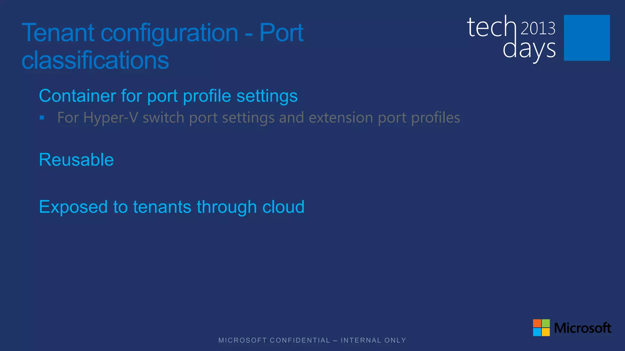 Tenant configuration - Port
classifications
 Container for port profile settings
  For Hyper-V switch port settings and extension port profiles


 Reusable

 Exposed to tenants through cloud
 