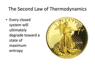 The Second Law of Thermodynamics E very closed system will ultimately degrade toward a state of maximum entropy