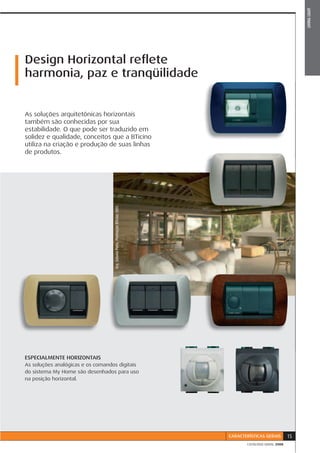LIVING LIGHT
Design Horizontal reﬂete
harmonia, paz e tranqüilidade


As soluções arquitetônicas horizontais
também são conhecidas por sua
estabilidade. O que pode ser traduzido em
solidez e qualidade, conceitos que a BTicino
utiliza na criação e produção de suas linhas
de produtos.
                                   Arq. Sidonio Porto. Premiação BTicino 2005.




ESPECIALMENTE HORIZONTAIS
As soluções analógicas e os comandos digitais
do sistema My Home são desenhados para uso
na posição horizontal.




                                                                                 CARACTERÍSTICAS GERAIS       15
                                                                                        CATÁLOGO GERAL 2008
 