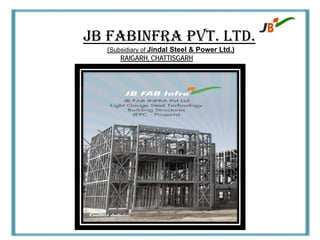 JB FABINFRA PVT. LTD.
(Subsidiary of Jindal Steel & Power Ltd.)
RAIGARH, CHATTISGARH
 