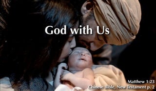 God with Us

Matthew 1:23
Chinese Bible, New Testament p. 2

 