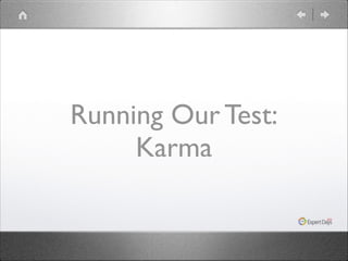 Running Our Test:
Karma

 