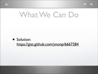What We Can Do
• Solution: 

https://gist.github.com/ynonp/6667284

 