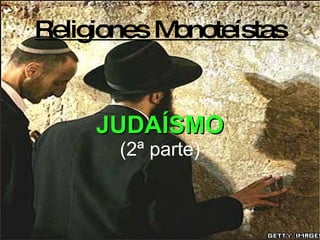 JUDAÍSMO (2ª parte) Religiones Monoteístas 