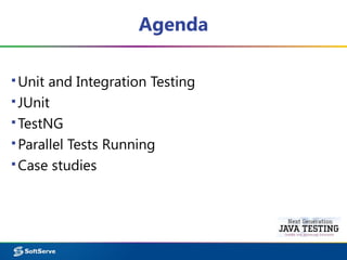 Agenda
▪Unit and Integration Testing
▪JUnit
▪TestNG
▪Parallel Tests Running
▪Case studies
 