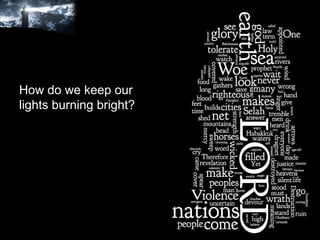 How do we keep our lights burning bright? 