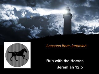 Run with the Horses Jeremiah 12:5 Lessons from Jeremiah 