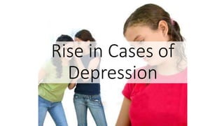Rise in Cases of
Depression
 