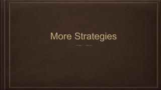 More Strategies
 