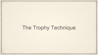 The Trophy Technique
 
