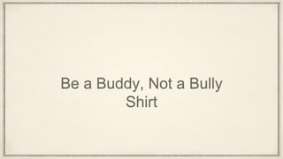 Be a Buddy, Not a Bully
Shirt
 