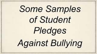 Some Samples
of Student
Pledges
Against Bullying
 