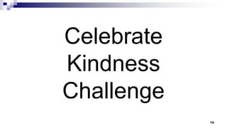 Celebrate
Kindness
Challenge
74
 