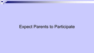 Expect Parents to Participate
 