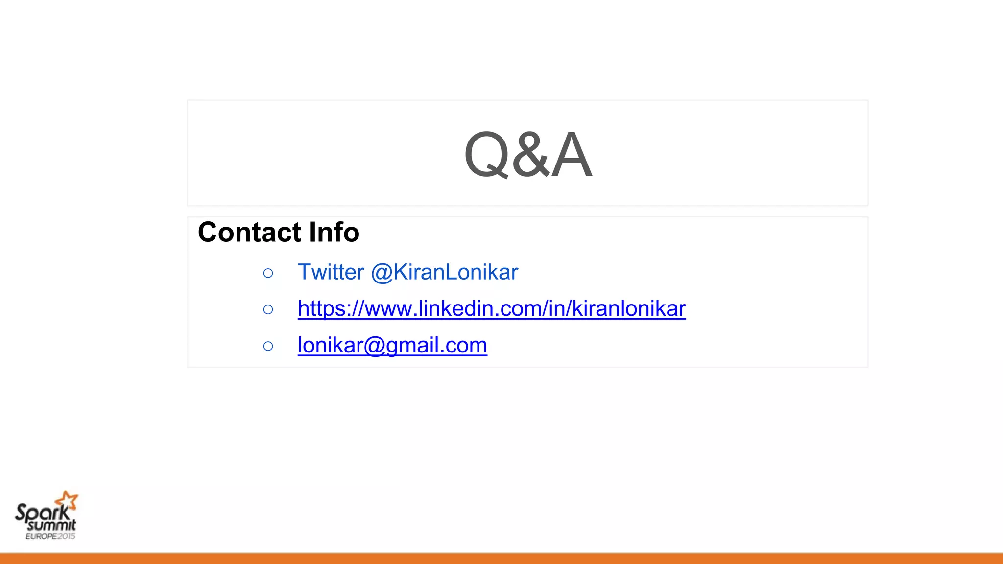 Q&A
Contact Info
○ Twitter @KiranLonikar
○ https://www.linkedin.com/in/kiranlonikar
○ lonikar@gmail.com
 
