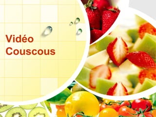 Vidéo
Couscous
 