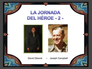 David Gikandi   –   Joseph Campbell
 