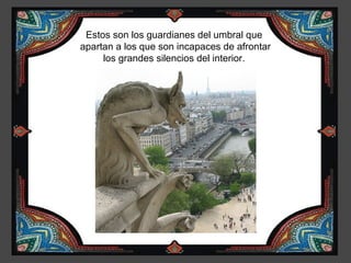Estos son los guardianes del umbral que
apartan a los que son incapaces de afrontar
     los grandes silencios del interior.
 