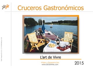 TallerProjectesOciS.A.L.C.i.fA-63405468gc-1138
Viajes y Experiencias
www.OCIOVITAL.com
Cruceros Gastronómicos
2015
L’art de Vivre
 