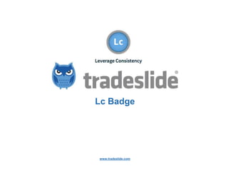 www.tradeslide.com
Lc Badge
 