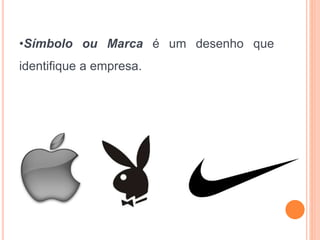 •Símbolo ou Marca é um desenho que
identifique a empresa.
 