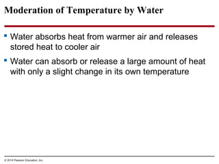 Moderation of Temperature by Water
 Water absorbs heat from warmer air and releases
stored heat to cooler air
 Water can...