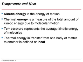 Temperature and Heat
 Kinetic energy is the energy of motion
 Thermal energy is a measure of the total amount of
kinetic...
