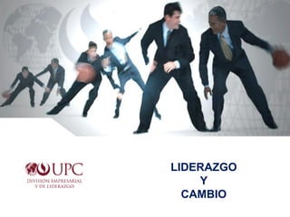 LIDERAZGO
Y
CAMBIO