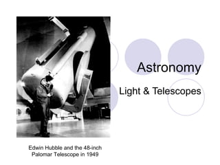 Astronomy Light & Telescopes Edwin Hubble and the 48-inch Palomar Telescope in 1949 