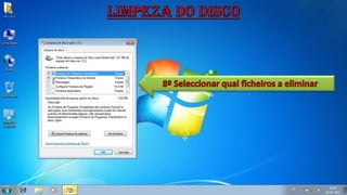Limpeza do Disco8º Seleccionar qual ficheiros a eliminar 
