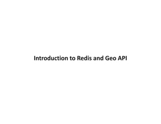 Introduction to Redis and Geo API
 