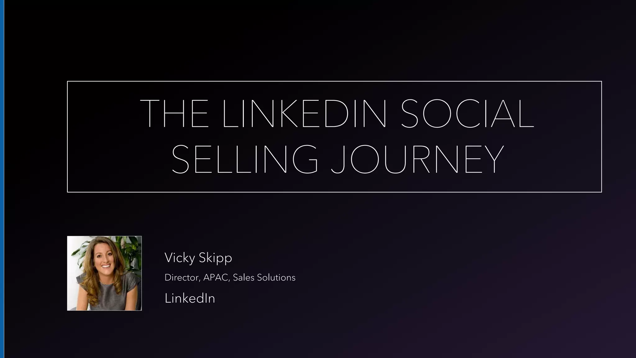 The LinkedIn Social Selling Journey - Vicky Skipp, LinkedIn | PPT