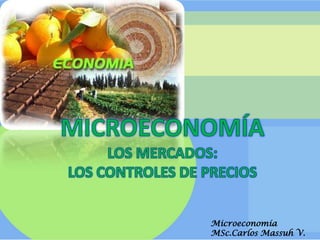 Microeconomía
MSc.Carlos Massuh V.
 