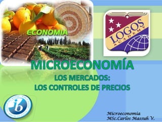 MICROECONOMÍA,[object Object],LOS MERCADOS:LOS CONTROLES DE PRECIOS,[object Object]