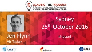 Jen Flynn
Air Tasker
Sydney
25th October 2016
#ltpconf
 
