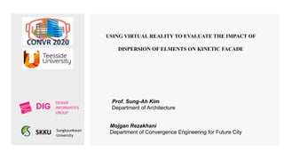 SKKU
USING VIRTUAL REALITY TO EVALUATE THE IMPACT OF
DISPERSION OF ELMENTS ON KINETIC FACADE
Prof. Sung-Ah Kim
Department of Architecture
Mojgan Rezakhani
Department of Convergence Engineering for Future City
DIG
DESIGN
INFORMATICS
GROUP
Sungkyunkwan
University
 