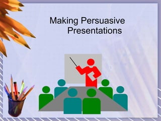 Making Persuasive Presentations Mrs.Najm-un-Nissa 