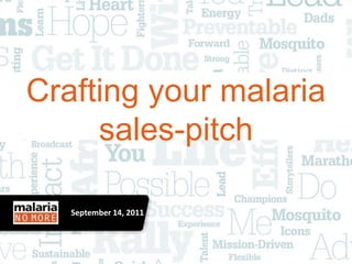 Crafting your malaria
     sales-pitch

   September 14, 2011
   Click to add date
 