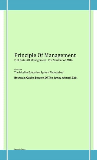 Principle Of Management
Full Notes Of Management For Student of MBA
9/23/2014
The Muslim Education System Abbottabad
By Awais Qasim Student Of The Jawad Ahmad Zeb
By Awais Qasim
 