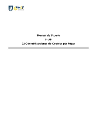 Manual de Usuario
FI-AP
02 Contabilizaciones de Cuentas por Pagar
 