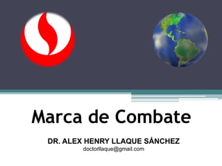 Marca de Combate
DR. ALEX HENRY LLAQUE SÁNCHEZ
doctorllaque@gmail.com
 
