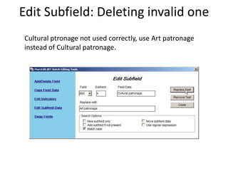 Edit Subfield: Deleting invalid one
Cultural ptronage not used correctly, use Art patronage
instead of Cultural patronage.
 