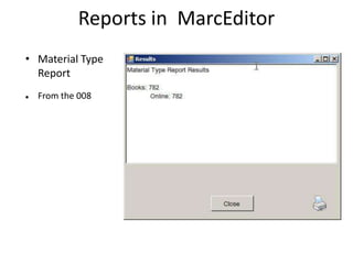 Reports in MarcEditor
• Material Type
Report
 From the 008
 