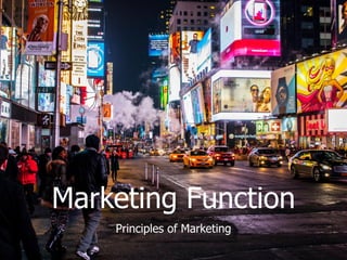 Marketing Function
Principles of Marketing
 
