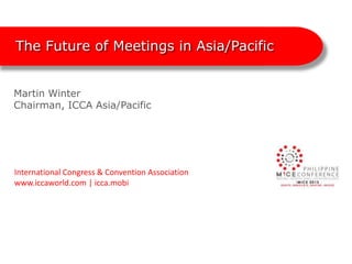The Future of Meetings in Asia/Pacific


Martin Winter
Chairman, ICCA Asia/Pacific




International Congress & Convention Association
www.iccaworld.com | icca.mobi
 
