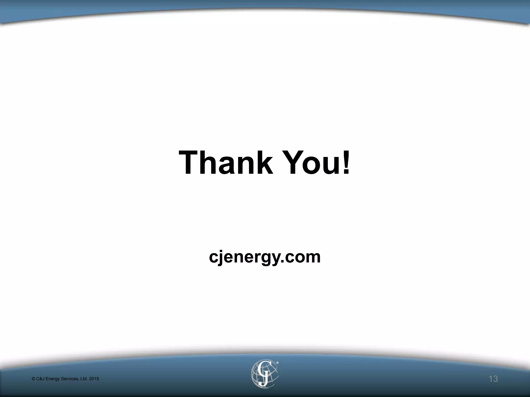 © C&J Energy Services, Ltd. 2015
Thank You!
cjenergy.com
13
 