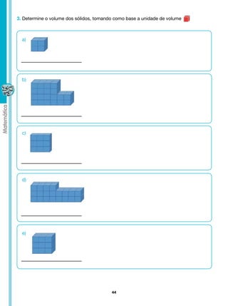 3. Determine o volume dos sólidos, tomando como base a unidade de volume



  a)




  b)




  c)




  d)




  e)




                                         44
 
