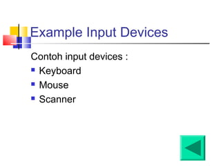 Example Input Devices
Contoh input devices :
 Keyboard
 Mouse
 Scanner
 