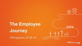 The Employee
Journey
HRmagazine 20-06-19
 