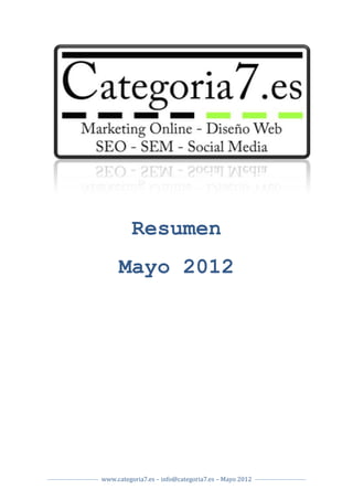 Resumen
     Mayo 2012




www.categoria7.es – info@categoria7.es – Mayo 2012
 